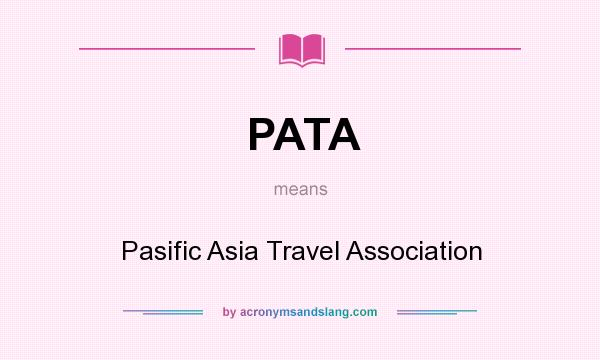 What does PATA mean? It stands for Pasific Asia Travel Association