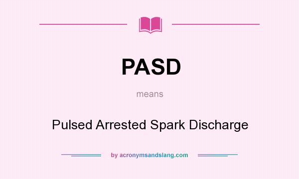 What does PASD mean? It stands for Pulsed Arrested Spark Discharge