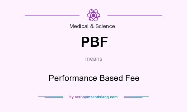 What does PBF mean? It stands for Performance Based Fee