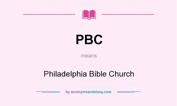What does PBC mean? It stands for Philadelphia Bible Church