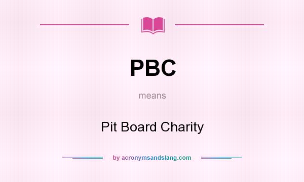 What does PBC mean? It stands for Pit Board Charity