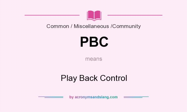 What does PBC mean? It stands for Play Back Control