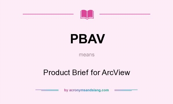 What does PBAV mean? It stands for Product Brief for ArcView