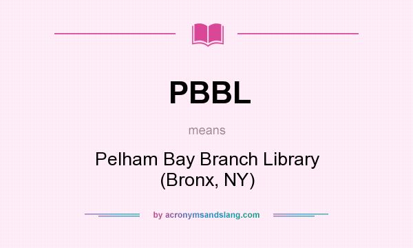 What does PBBL mean? It stands for Pelham Bay Branch Library (Bronx, NY)