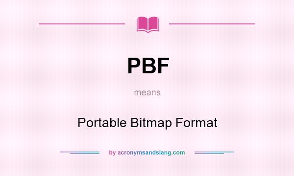 What does PBF mean? It stands for Portable Bitmap Format