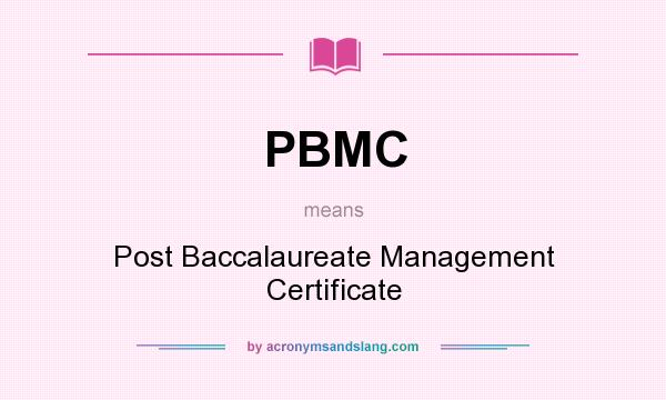 What does PBMC mean? It stands for Post Baccalaureate Management Certificate