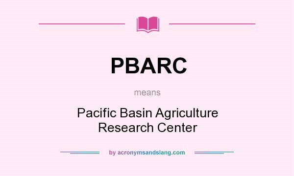What does PBARC mean? It stands for Pacific Basin Agriculture Research Center
