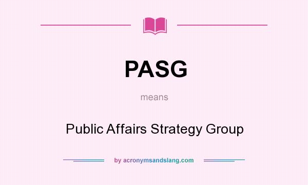 What does PASG mean? It stands for Public Affairs Strategy Group