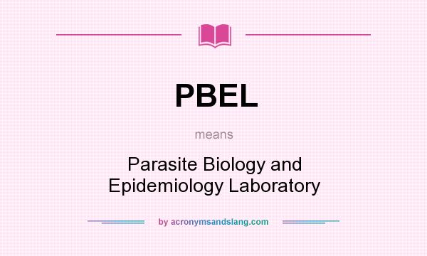 What does PBEL mean? It stands for Parasite Biology and Epidemiology Laboratory