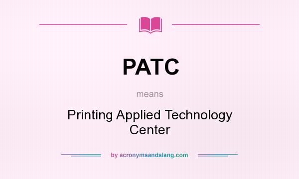 What does PATC mean? It stands for Printing Applied Technology Center