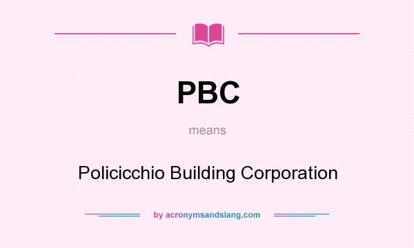 What does PBC mean? It stands for Policicchio Building Corporation