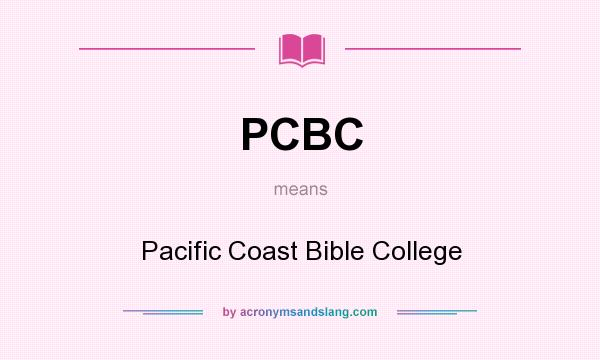 What does PCBC mean? It stands for Pacific Coast Bible College