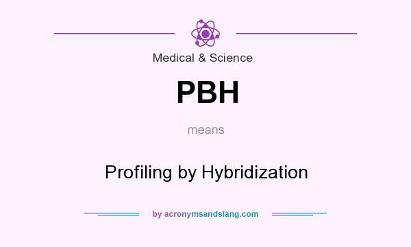 What does PBH mean? It stands for Profiling by Hybridization