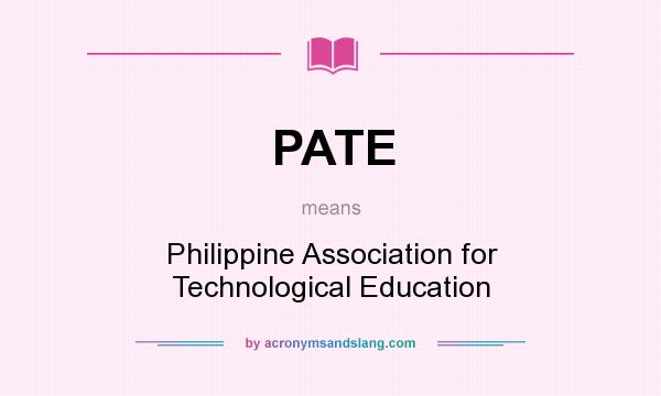 What does PATE mean? It stands for Philippine Association for Technological Education