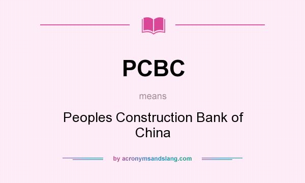 What does PCBC mean? It stands for Peoples Construction Bank of China