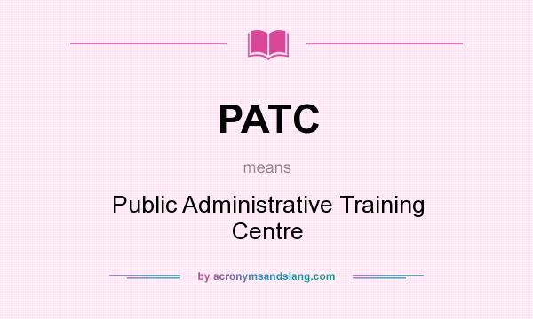 What does PATC mean? It stands for Public Administrative Training Centre