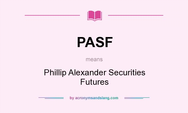 What does PASF mean? It stands for Phillip Alexander Securities Futures