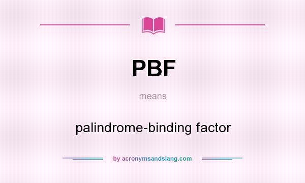 What does PBF mean? It stands for palindrome-binding factor