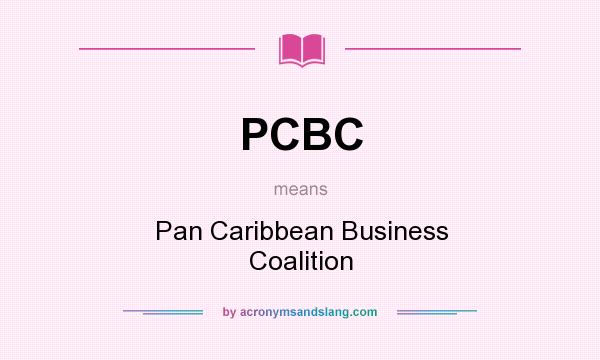 What does PCBC mean? It stands for Pan Caribbean Business Coalition