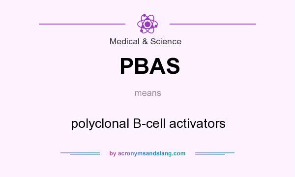 What does PBAS mean? It stands for polyclonal B-cell activators