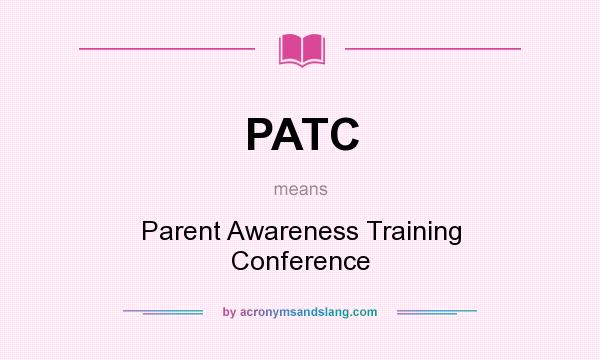 What does PATC mean? It stands for Parent Awareness Training Conference
