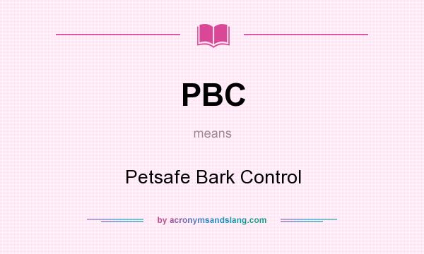 What does PBC mean? It stands for Petsafe Bark Control