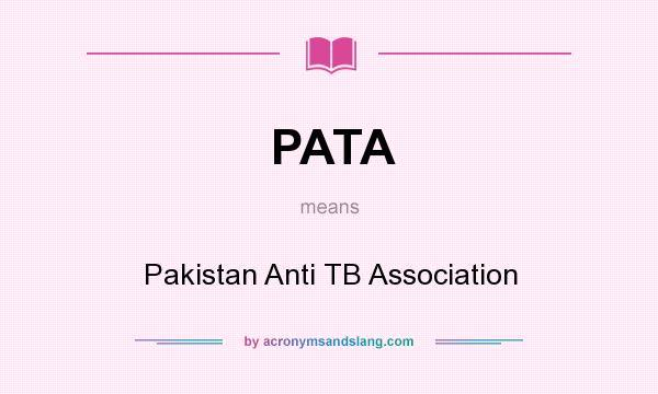 What does PATA mean? It stands for Pakistan Anti TB Association