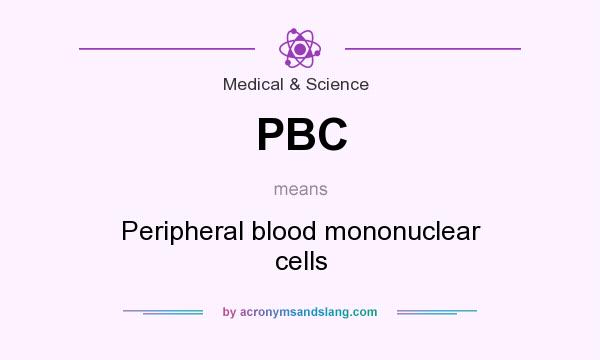 What does PBC mean? It stands for Peripheral blood mononuclear cells
