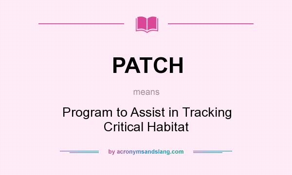 What does PATCH mean? It stands for Program to Assist in Tracking Critical Habitat