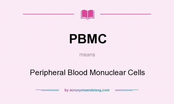 What does PBMC mean? It stands for Peripheral Blood Monuclear Cells
