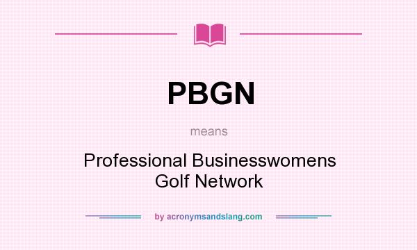 What does PBGN mean? It stands for Professional Businesswomens Golf Network