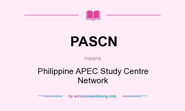 What does PASCN mean? It stands for Philippine APEC Study Centre Network
