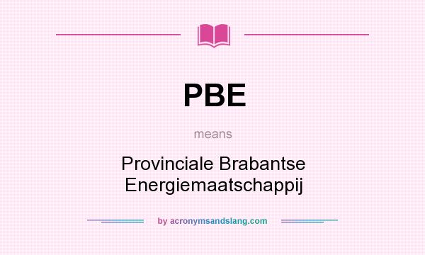 What does PBE mean? It stands for Provinciale Brabantse Energiemaatschappij