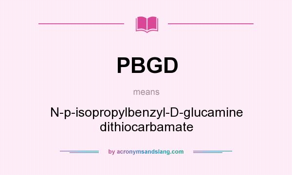 What does PBGD mean? It stands for N-p-isopropylbenzyl-D-glucamine dithiocarbamate