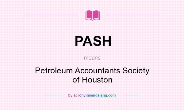 What does PASH mean? It stands for Petroleum Accountants Society of Houston