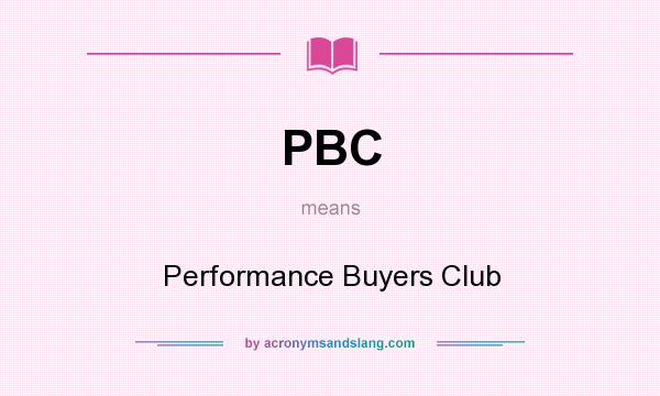 What does PBC mean? It stands for Performance Buyers Club