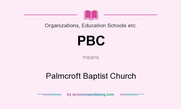 What does PBC mean? It stands for Palmcroft Baptist Church