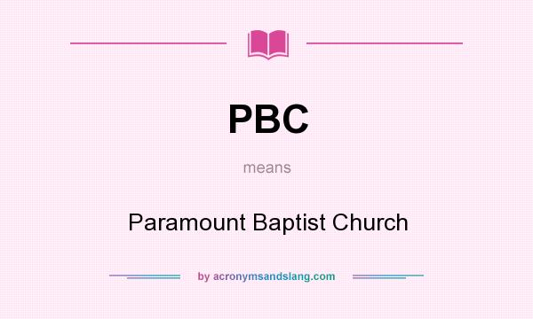 What does PBC mean? It stands for Paramount Baptist Church