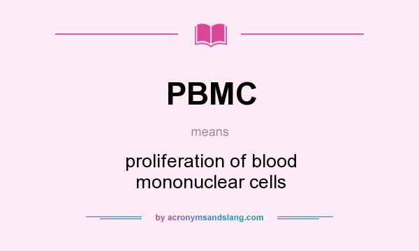 What does PBMC mean? It stands for proliferation of blood mononuclear cells