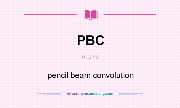 What does PBC mean? It stands for pencil beam convolution