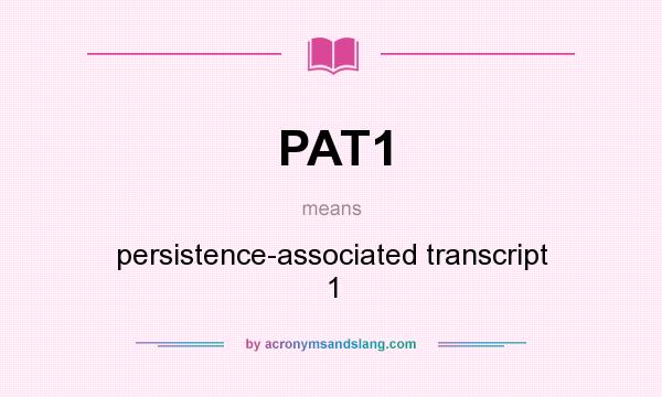 What does PAT1 mean? It stands for persistence-associated transcript 1