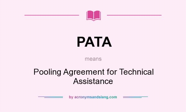 What does PATA mean? It stands for Pooling Agreement for Technical Assistance
