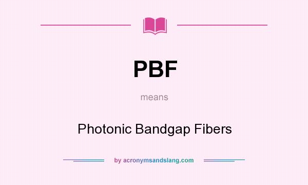 What does PBF mean? It stands for Photonic Bandgap Fibers