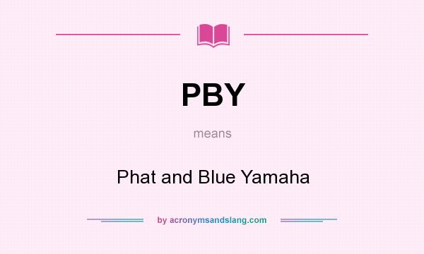 What does PBY mean? It stands for Phat and Blue Yamaha