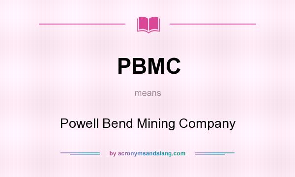 What does PBMC mean? It stands for Powell Bend Mining Company