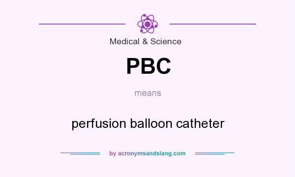 What does PBC mean? It stands for perfusion balloon catheter