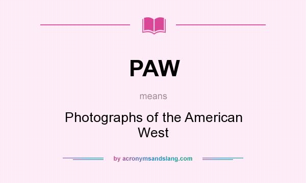 What does PAW mean? It stands for Photographs of the American West
