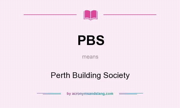 What does PBS mean? It stands for Perth Building Society