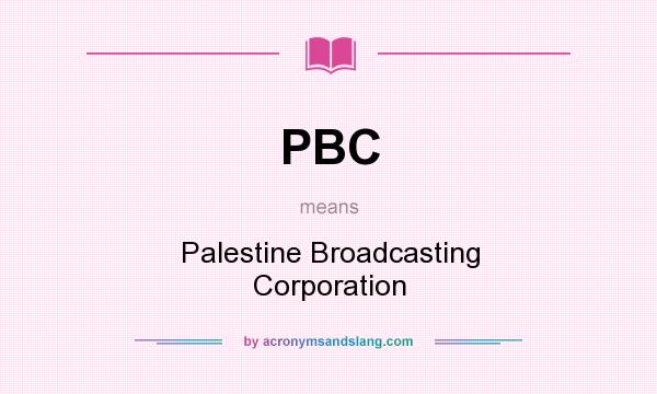 What does PBC mean? It stands for Palestine Broadcasting Corporation