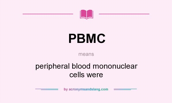 What does PBMC mean? It stands for peripheral blood mononuclear cells were